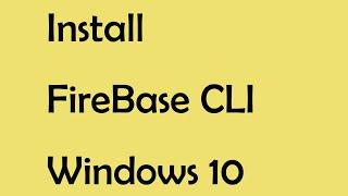 How to install Firebase CLI in Windows 10