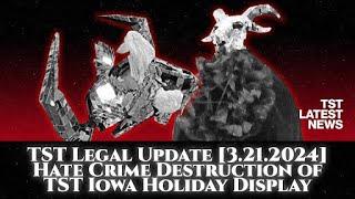 TST Latest News: Legal Update [3.21.2024] - Hate Crime Destruction of TST Iowa Holiday Display