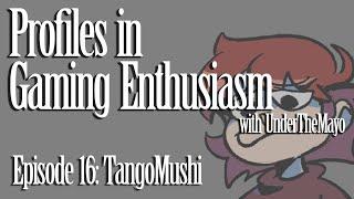 Interview with Tangomushi - Profiles In Gaming Enthusiasm Ep. 16