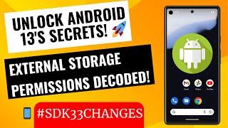 Demystifying External Storage Permissions in Android: Changes in SDK 33 (Android 13) Explained!