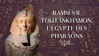 Secrets d'Histoire - Ramsès II, Toutânkhamon, l'Égypte des pharaons