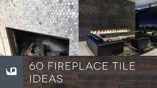 60 Fireplace Tile Ideas