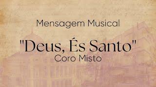 ''Deus, És Santo'' | Mensagem Musical | Coro Misto