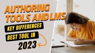 Authoring Tools and LMS : Key Differences  | Best tool in 2023