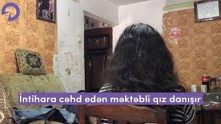 İntihara cəhd edən məktəbli qız danışır