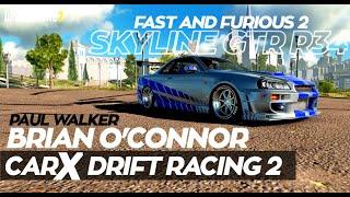 CINEMATIC SKYLINE GTR R34 BRIAN O'OCONNOR / PAUL WALKER | CARX DRIFT RACING 2