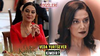 Veda Yurtsever Kimdir? Dizileri - Üç Kız Kardeş Dizisi Rüçhan Kim?