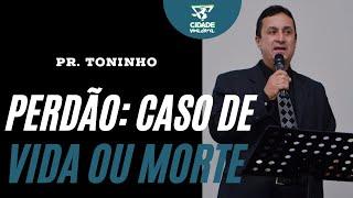 Quando você não perdoa, você morre - Pastor Toninho