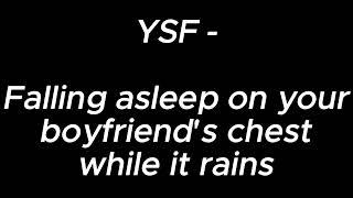 Falling asleep on your boyfriend's chest while it rains - YSF