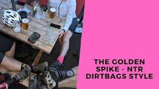 The Golden Spike - NTR Dirtbag Style