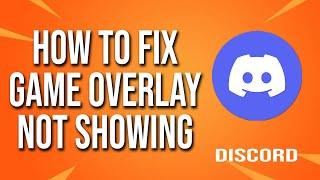 How To Fix Discord Game Overlay Not Showing