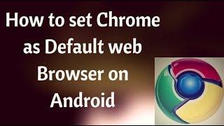 How To Make Chrome Default Browser on Android [Basic]