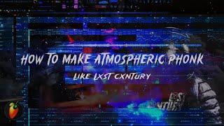 [FREE FLP] HOW TO MAKE ATMOSPHERIC PHONK LIKE LXST CXNTURY | FL STUIO TUTORIAL