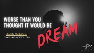 Worse Than You  Thought It Would Be Dream by Dana Coverstone