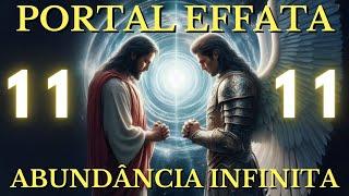 EFFATA DE JESUS E ARCANJO MIGUEL 11:11  PORTAL DA ABUNDÂNCIA INFINITA E DINHEIRO INESPERADO