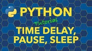 Python Time Delay - Slow Down or Pause Code Execution