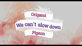 Origami Pigeon - We Can´t Slow Down Lyric Español / English