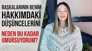 Başkalarının Benim Hakkımdaki Düşüncelerini Neden Bu Kadar Umursuyorum?