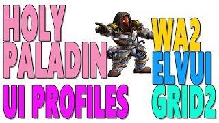 HOLY PALADIN UI GUIDE: [WA2 | ElvUI | GRID2] PROFILES & SETUP - (Profiles Included)