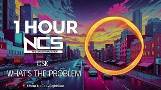 [1 HOUR] OSKI - What's The Problem? | Electronic Pop | NCS - Copyright Free Music