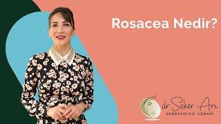 Rosacea Nedir?