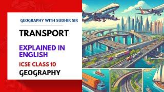 Transport Chapter - Explained in English | ICSE Class 10 Geography | #geographywithsudhirsir | SWS