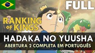 RANKING OF KINGS - Abertura 2 Completa em Português (Hadaka no Yuusha) || MigMusic