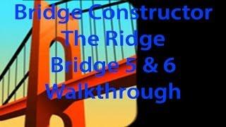 Bridge Constructor the Ridge Bridge 5 and 6 Walkthrough