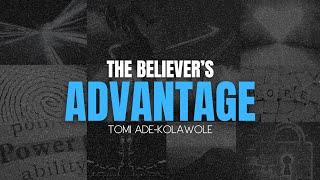 The Believer's Advantage | Tomi Ade-kolawole