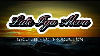 Late Iga Aleva - By: Gegu Gee [Prod by Venford] Bct production 2024