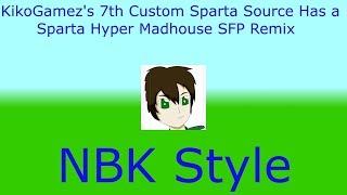 KikoGamez's 7th Custom Sparta Source Has a Sparta Hyper Madhouse SFP Remix (NBK Style)