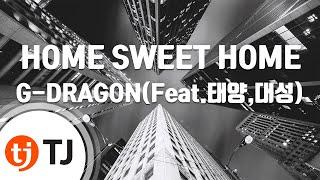 [TJ노래방] HOME SWEET HOME - G-DRAGON(Feat.태양,대성) / TJ Karaoke