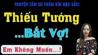 [Rất Hay!] Thiếu Tướng Chỉ Muốn Em! - MC Thanh Hằng