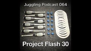 Juggling Podcast 064 - Project Flash 30