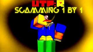 UTPR || Scamming 1 By 1 ["REMADE"]