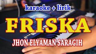 FRISKA [KARAOKE] JHON ELYAMAN SARAGIH