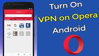 How to Turn On VPN in Opera Browser? (Android)