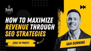 How to maximize revenue through SEO | Sam Dunning | The SaaS Sprints Podcast | Ep #18