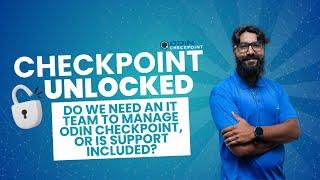 Do we need an IT team to manage ODIN Checkpoint, or is support included?