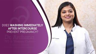 Does Washing Immediately After Intercourse Prevent Pregnancy? | Dr. Archana S Ayyanathan