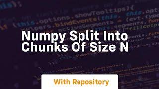 numpy split into chunks of size n