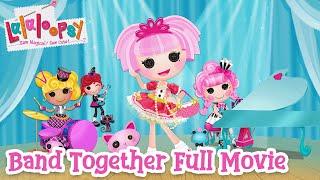 Lalaloopsy: Band Together The Movie   | Full Feature