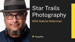 Star Trails Photography with Gabriel Biderman | Live Class