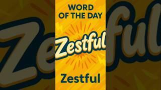 "Zestful: Unlock the Power of Enthusiasm in Your Life! | English Word of the Day"