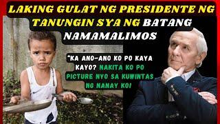 LAKING GULAT NG PRESIDENTE NGTANUNGIN SYA NG BATANG NAMAMALIMOS "KA ANO-ANO KO PO KAYA KAYO?