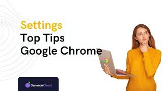 Top Tips for Settings in Google Chrome - Damson Cloud