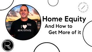 Home Equity And How to Get More of it