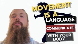 Movement is a language. Communicate with your body.