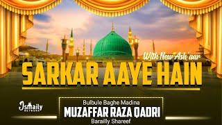 Sarkar Aaye Hain | With New Ash'aar | Muzaffar Raza Qadri Bareilly Shareef