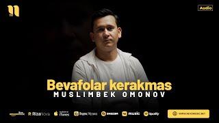 Muslimbek Omonov - Bevafolar kerakmas (audio 2024)